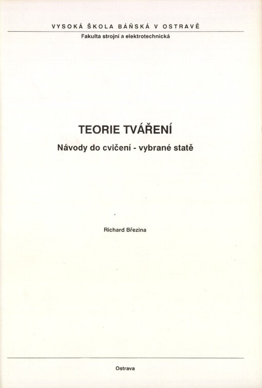 Teorie tváření :návody do cvičení : vybrané statě : určeno pro posl. fak. strojní a eleketrotechn.