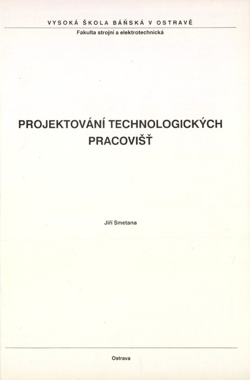 Projektování technologických pracovišť :určeno pro posl. fak. strojní a elektrotechn.