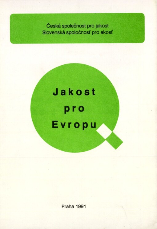 Jakost pro Evropu 1993 :[konf. s mezin. účastí] Praha 1991, Čes. společ. pro jakost, Slov. spoločnosť pre akosť : [sborník]