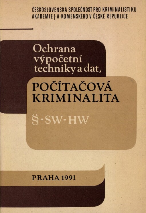 Ochrana výpočetní techniky a dat, počítačová kriminalita :sborník referátů a sdělení ze seminářů konaných ve dnech 8. 11. a 13. 12. 1990 v Praze