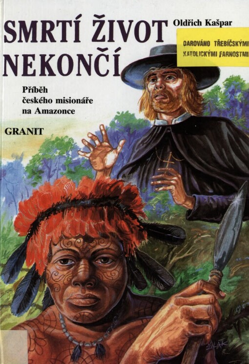 Smrtí život nekončí: příběh českého misionáře na Amazonce