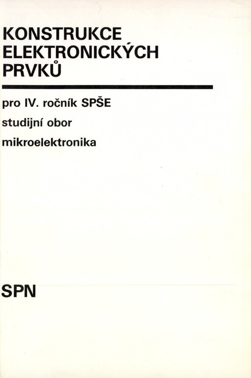 Konstrukce elektronických prvků: Učebnice pro IV. ročník SPŠE, stud. obor mikroelektronika