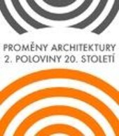 Proměny architektury 2. poloviny 20. století: Transformations in twentieth-century architecture