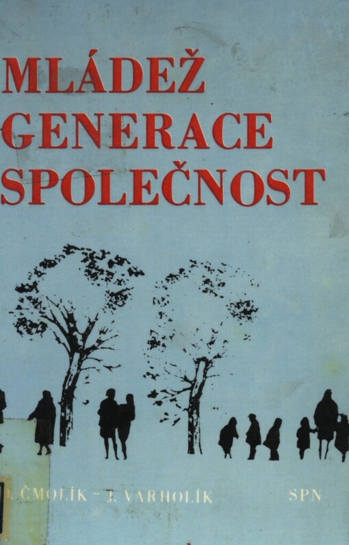 Mládež - generace - společnost: příspěvek ke studiu problematiky návaznosti generací a formování komunistického vědomí mládeže v socialistické společnosti