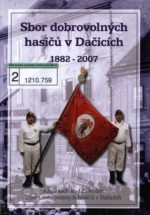 Sbor dobrovolných hasičů v Dačicích 1882-2007 :almanach ke 125 letům Sboru dobrovolných hasičů v Dačicích
