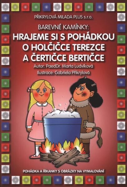 Hrajeme si s pohádkou O holčičce Terezce a čertičce Bertičce :pohádka a říkanky s obrázky na vymalování