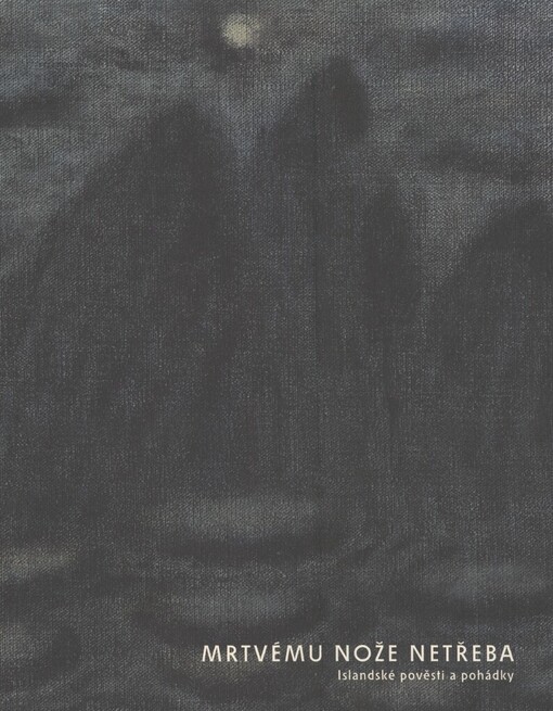 Mrtvému nože netřeba: islandské pověsti a pohádky