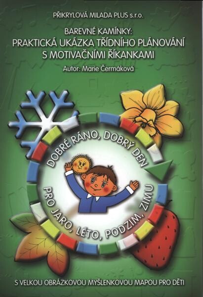 Dobré ráno, dobrý den pro jaro, léto, podzim, zimu : praktická ukázka třídního plánování s motivačními říkankami : s velkou obrázkovou myšlenkovou mapou pro děti