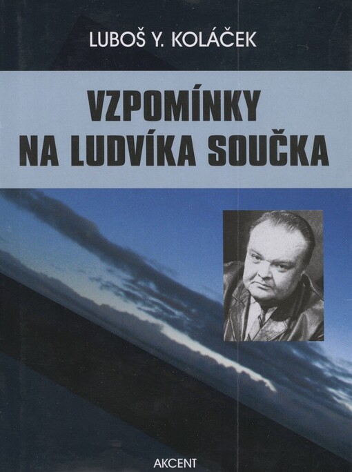 Vzpomínky na Ludvíka Součka: komentované rozhovory s paní Dagmarou Součkovou a dalšími pamětníky