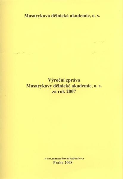Výroční zpráva Masarykovy dělnické akademie, o.s. za rok 2007
