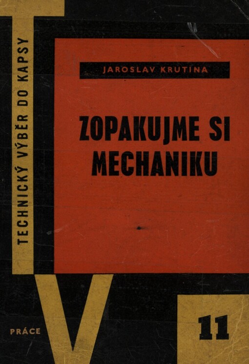 Zopakujme si mechaniku :Stručný přehled technické mechaniky v teorii a v praxi
