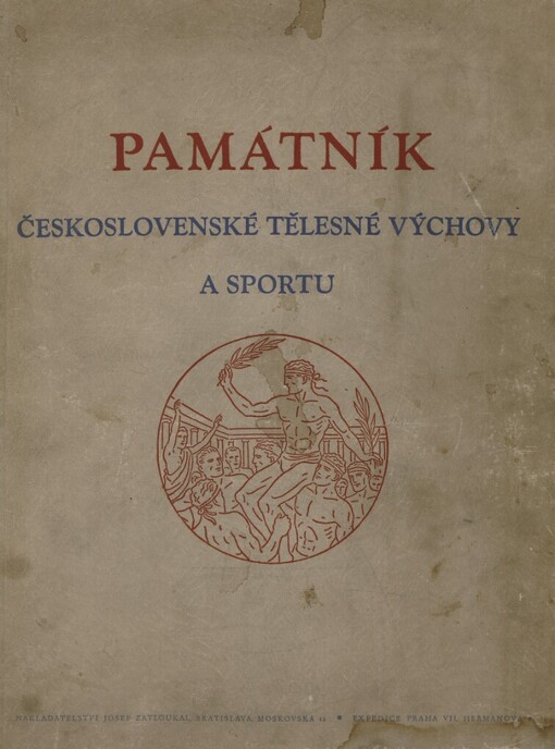 Památník Československé tělesné výchovy a sportu : kapitoly slavných událostí : věnováno českým a slovenským sportovcům ...