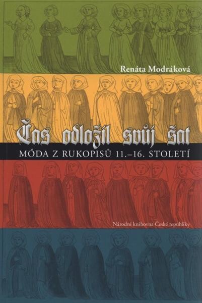 Čas odložil svůj šat : móda z rukopisů 11.-16. století