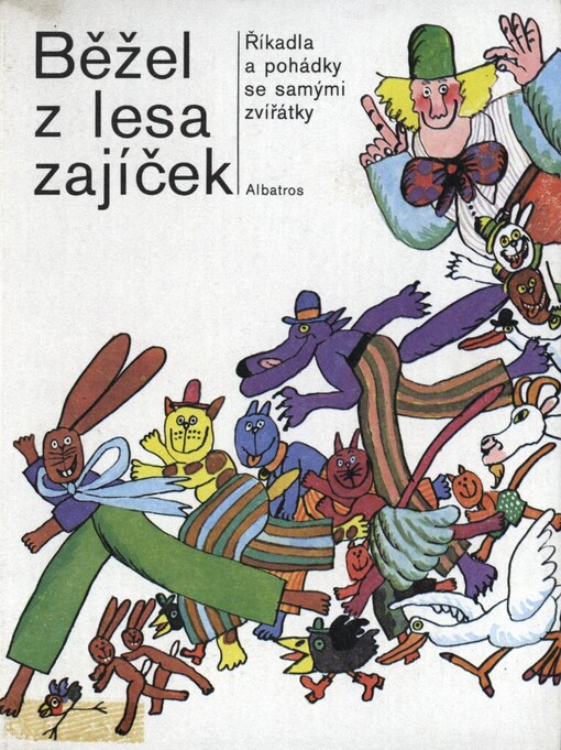 Běžel z lesa zajíček :Říkadla a pohádky se samými zvířátky