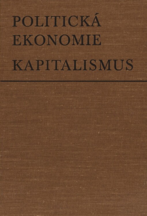 Politická ekonomie: Kapitalismus : učebnice pro studenty všech ekonomických studijních oborů na vysokých školách v ČSR