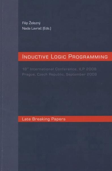 Inductive Logic Programming : 18th international conference, ILP 2008 : Prague, Czech Republic, September 2008 : late breaking papers