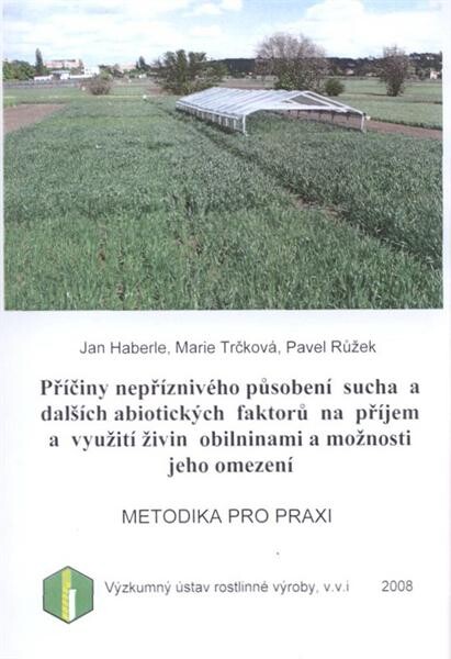 Příčiny nepříznivého působení vlivu sucha a dalších abiotických faktorů na příjem a využití živin obilninami a možnosti jeho omezení