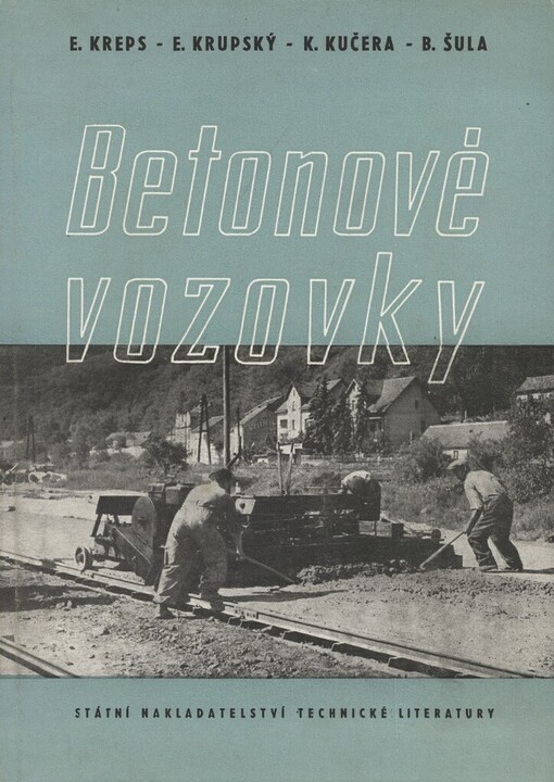 Betonové vozovky :Určeno výzkumníkům, projektantům a prováděcím závodům v oboru stavby silničních vozovek a letištních ploch
