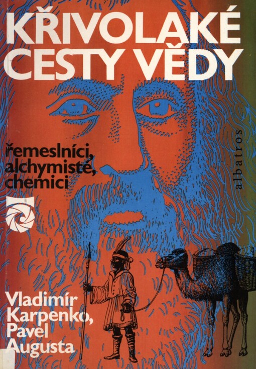 Křivolaké cesty vědy :řemeslníci, alchymisté, chemici : pro čtenáře od 12 let