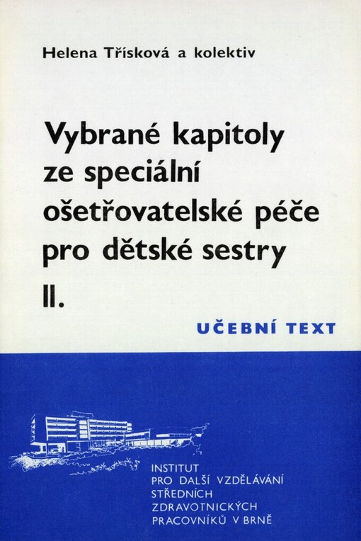 Vybrané kapitoly ze speciální ošetřovatelské péče pro dětské sestry :[určeno stř. zdravot. pracovníkům pro PSS (pomaturitní specializační studium)].II. díl