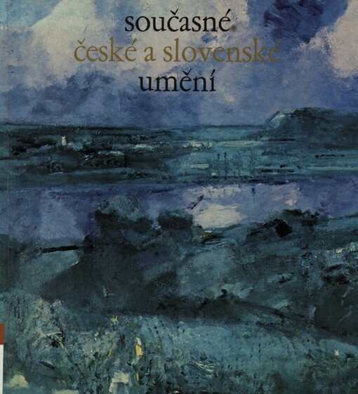 Současné české a slovenské umění :[monografie s ukázkami z výtvarných děl]