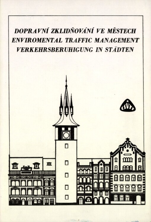 Dopravní zklidňování ve městech =Traffic and Enviromental Management in Cities = Verkehrsberuhigung in Städten : konf. s mezin. účastí Praha 1989, ČV společ. silniční ČSVTS : [sborník]