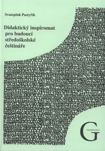 Didaktický inspiromat pro budoucí středoškolské češtináře