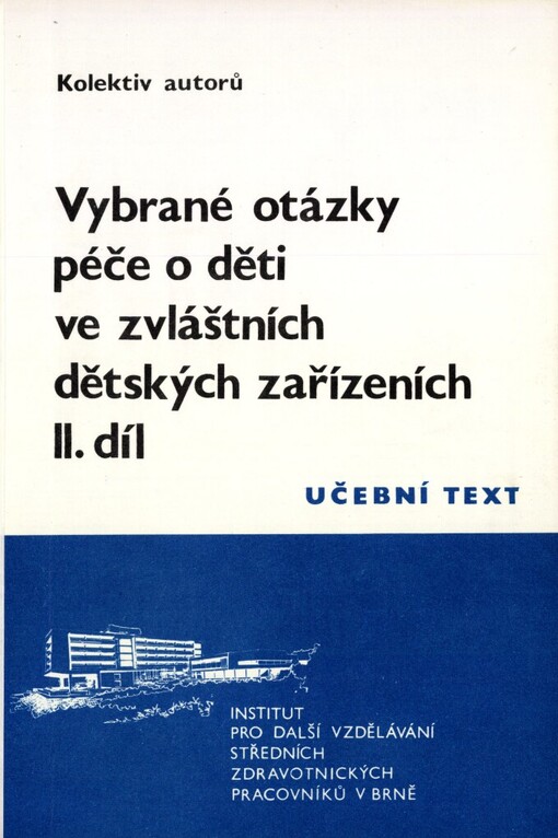 Vybrané otázky péče o děti ve zvláštních dětských zařízeních :Určeno pro stud. pomaturitního specializačního studia výchovná péče.Díl 2