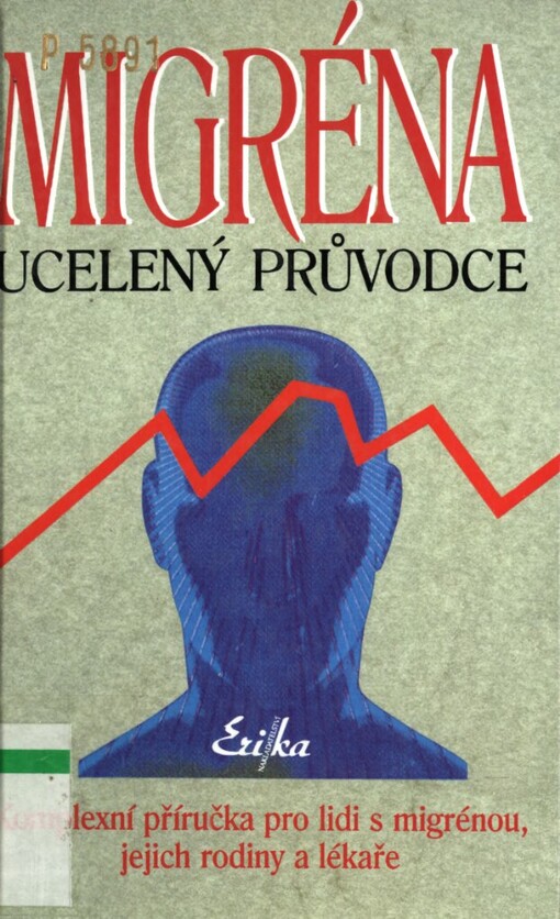 Migréna: ucelený průvodce : komplexní příručka pro lidi s migrénou, jejich rodiny a lékaře