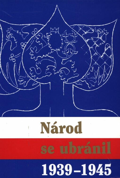 Národ se ubránil: 1939-1945 : sborník prací historiků a pamětníků