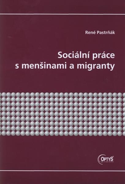 Sociální práce s menšinami a migranty :[studijní texty pro kombinované studium Veřejná správa a regionální politika]