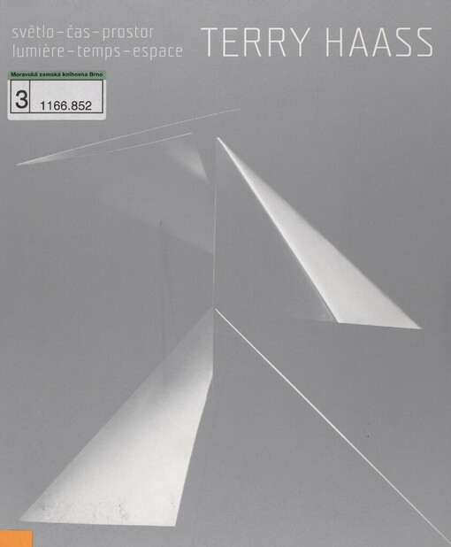 Terry Haass: světlo, čas, prostor = lumière, temps, espace : [výstava, Muzeum umění Olomouc, 23. března - 14. května 2006