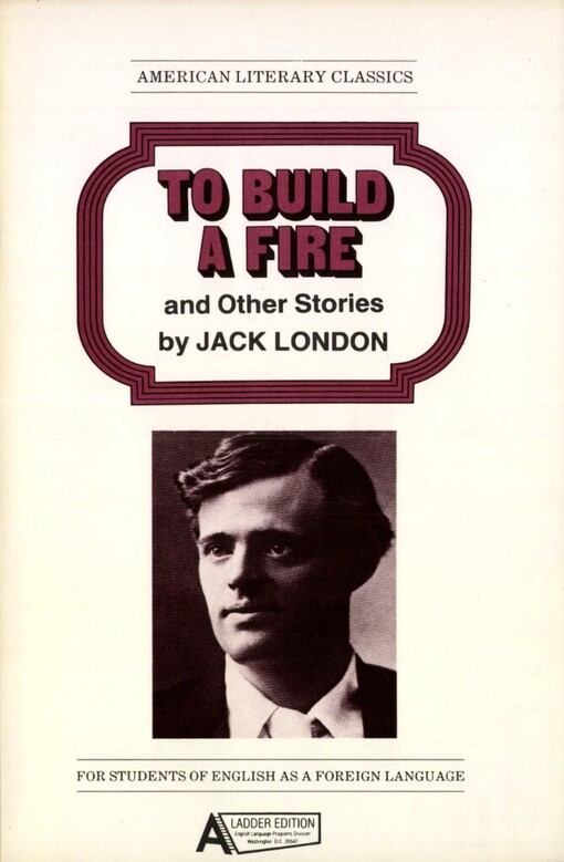 To build a fire and other stories by Jack London: a ladder edition at the 2000 word level