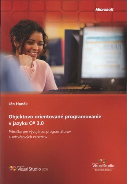 Objektovo orientované programovanie v jazyku C# 3.0 :(príručka pre vývojárov, programátorov a softvérových expertov)