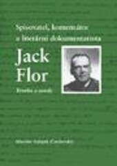 Spisovatel, komentátor a literární dokumentarista Jack Flor: tvorba a osudy