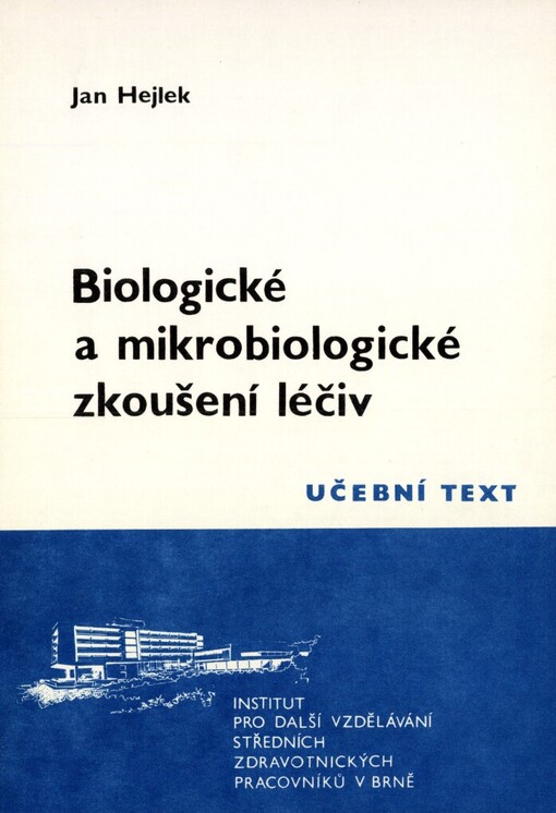 Biologické a mikrobiologické zkoušení léčiv :určeno pro předatestační přípravu farmaceutických laborantů