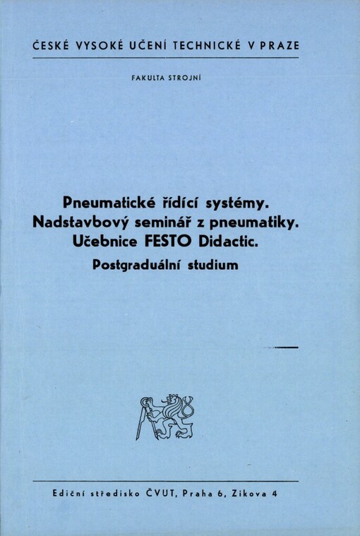 Pneumatické řídící systémy: nadstavbový seminář z pneumatiky : učebnice FESTO Didactic : určeno pro stud. postgrad. studia fak. strojní