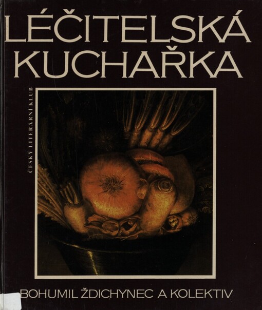 Léčitelská kuchařka: zdravá strava bez pověr, kouzel a předsudků aneb Jak držet nemoci na uzdě