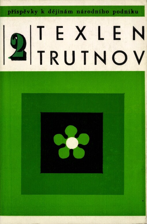 Příspěvky k dějinám národního podniku Texlen Trutnov :studie a materiály, zprávy