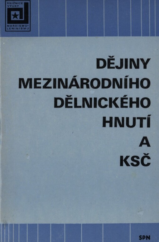 Dějiny mezinárodního dělnického hnutí a KSČ :učební text pro výuku předmětu MDH a KSČ ve stud. oboru učitelství všeobecně vzdělávacích předmětů