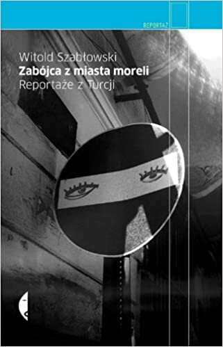 Zabójca z miasta moreli. Reportaże z Turcji