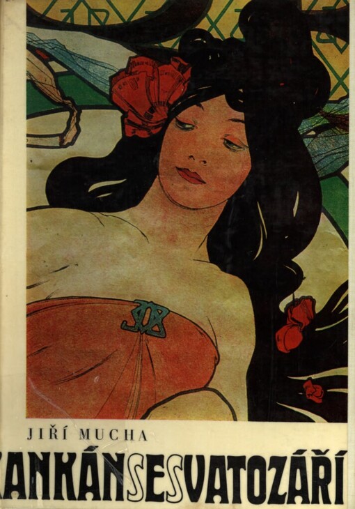 Kankán se svatozáří :život a dílo Alfonse Muchy