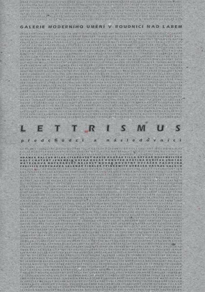 Lettrismus :předchůdci a následovníci : Galerie moderního umění v Roudnici nad Labem, [září - listopad 2008