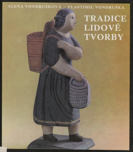 Tradice lidové tvorby :lidová hmotná kultura v Čechách a na Moravě