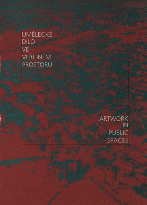 Umělecké dílo ve veřejném prostoru =Artwork in public spaces : [katalog 4. výroční výstavy Sorosova centra současného umění, Praha 2.10.-2.11.1997]