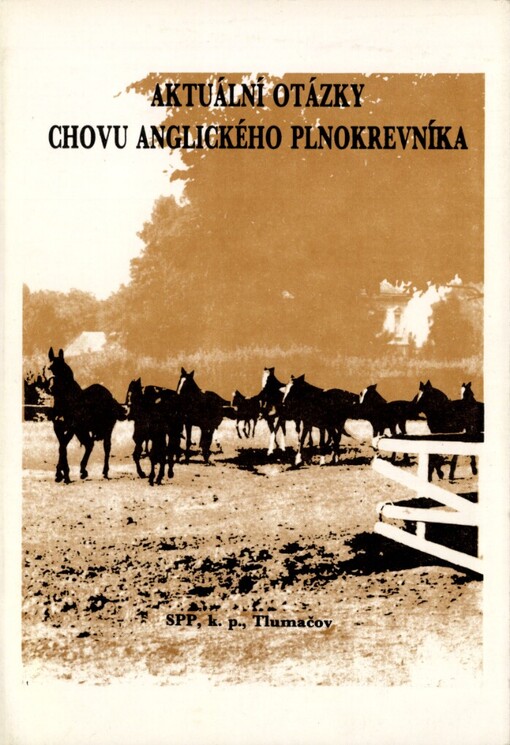Aktuální otázky chovu anglického plnokrevníka: Seminář s mezin. účastí Gottwaldov 4.-5. října 1989, ČSVTS, odb. sekce pro chov koní... [aj.] : sborník referátů