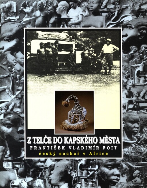 Z Telče do Kapského Města :František Vladimír Foit, český sochař v Africe