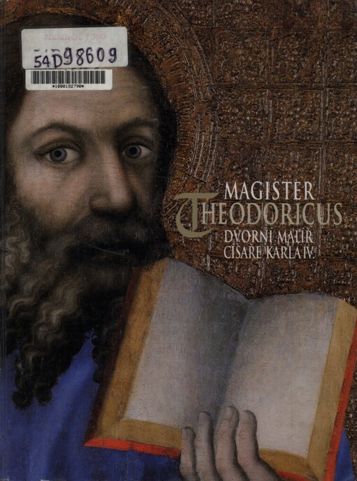 Magister Theodoricus: dvorní malíř císaře Karla IV. : umělecká výzdoba posvátných prostor hradu Karlštejna