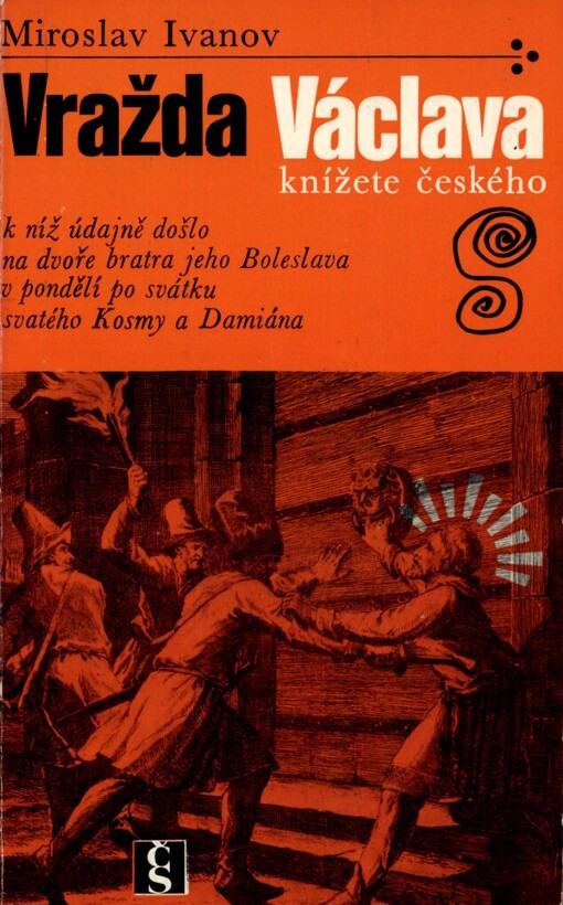 Vražda Václava, knížete českého: k níž údajně došlo na dvoře bratra jeho Boleslava v pondělí po svátku svatého Kosmy a Damiána