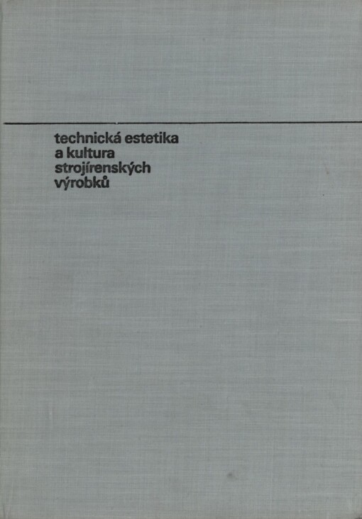 Technická estetika a kultura strojírenských výrobků :Určeno [též] studentům odb. a vys. škol